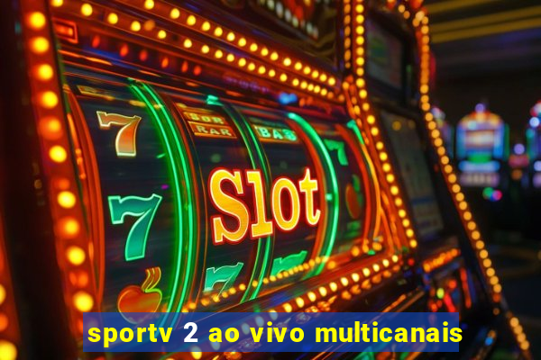 sportv 2 ao vivo multicanais